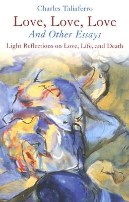 Love, Love, Love: And Other Essays by Taliaferro, Charles C.