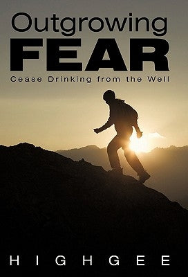 Outgrowing Fear: Cease Drinking from the Well by Highgee