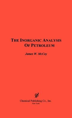 The Inorganic Analysis of Petroleum by McCoy, W. James