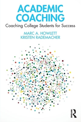 Academic Coaching: Coaching College Students for Success by Howlett, Marc A.