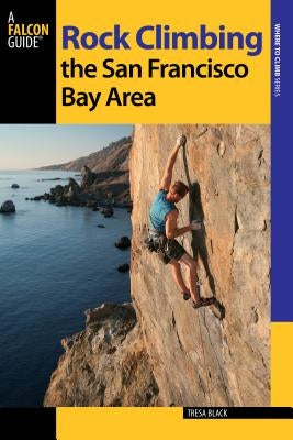 Rock Climbing the San Francisco Bay Area by Black, Tresa