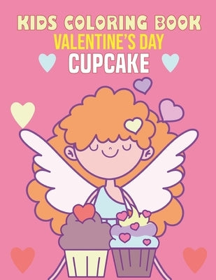 Kids Coloring Book Valentine's Day Cupcake: coloring book perfect gift idea for Valentine's cupcake lover Kids (Boys and Girls) by House, Sadiya Publishing