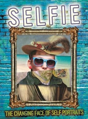 Selfie: The Changing Face of Self Portraits by Brooks, Susie