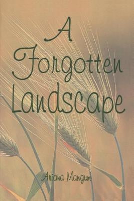 A Forgotten Landscape by Mangum, Ariana