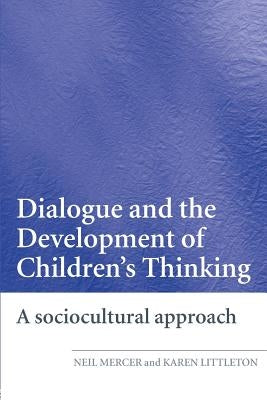 Dialogue and the Development of Children's Thinking: A Sociocultural Approach by Mercer, Neil