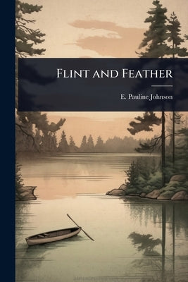 Flint and Feather by Johnson, E. Pauline