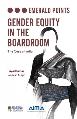 Gender Equity in the Boardroom: The Case of India by Kumar, Payal