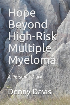 Hope Beyond High-Risk Multiple Myeloma: A Personal Diary by Davis, Denny