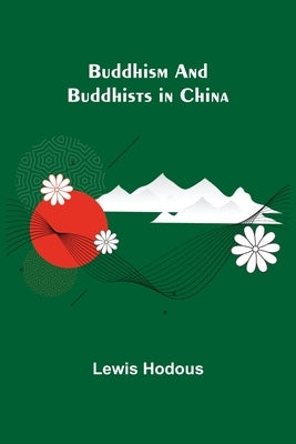 Buddhism and Buddhists in China by Hodous, Lewis