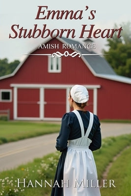 Emma's Stubborn Heart by Miller, Hannah