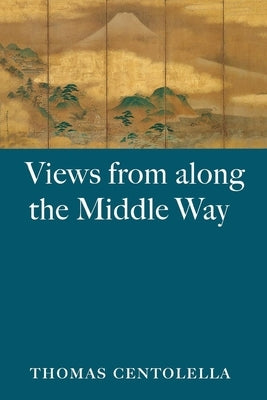 Views from Along the Middle Way by Centolella, Thomas