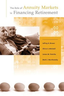 The Role of Annuity Markets in Financing Retirement by Brown, Jeffrey R.