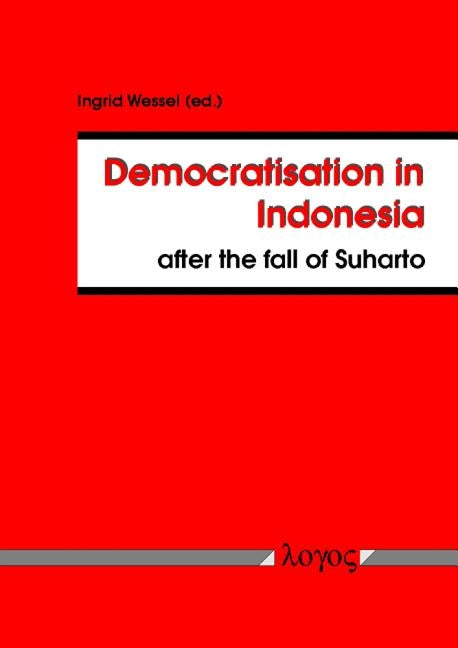 Democratisation in Indonesia After the Fall of Suharto by Wessel, Ingrid
