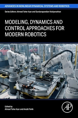 Modeling, Dynamics and Control Approaches for Modern Robotics by Taher Azar, Ahmad