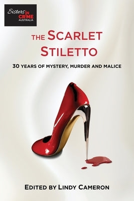 The Scarlet Stiletto: 30 Years of Mystery, Murder and Malice by Cameron, Lindy