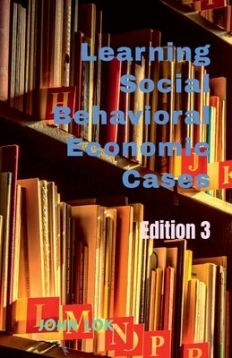 Learning Social Behavioral Economic Cases, edition 3 by Lok, John