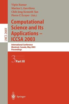 Computational Science and Its Applications - Iccsa 2003: International Conference, Montreal, Canada, May 18-21, 2003, Proceedings, Part III by Kumar, Vipin