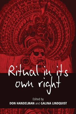 Ritual in Its Own Right: Exploring the Dynamics of Transformation by Handelman, Don