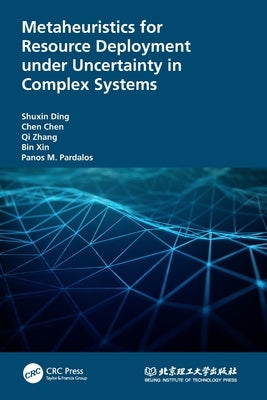 Metaheuristics for Resource Deployment under Uncertainty in Complex Systems by Ding, Shuxin