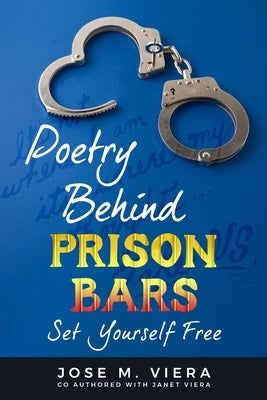 Poetry Behind Prison Bars: Set Yourself Free by Viera, Janet M.