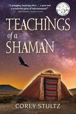 Teachings of a Shaman: A Story of Deliverance & Redemption by Stultz, Corey