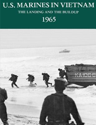 U.S. Marines In Vietnam: The Landing and the Building: 1965 by Shumlimson, Jack
