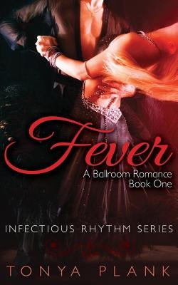 Fever: A Ballroom Romance, Book One by Plank, Tonya