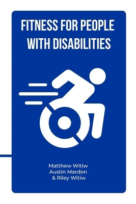 Fitness for People with Disabilities by Witiw, Matthew