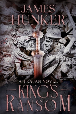 King's Ransom: A Trajan Novel by Hunker, James