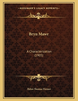 Bryn Mawr: A Characterization (1905) by Flexner, Helen Thomas