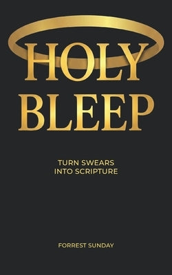 Holy Bleep: Turn Swears Into Scripture by Sunday, Forrest