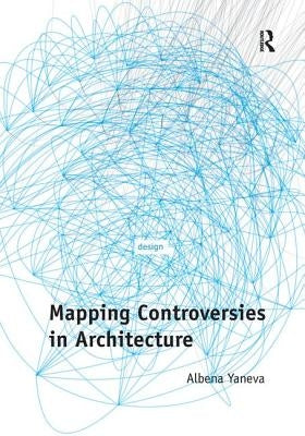 Mapping Controversies in Architecture by Yaneva, Albena