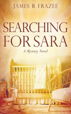 Searching for Sara: A Mystery Novel by Frazee, James R.
