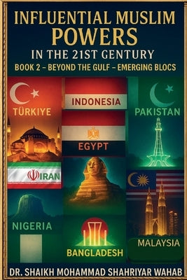 Influential Muslim Power in the 21st Century: Beyond the Gulf - Emerging Blocs -Book 2: Book 2 -Beyond the Gulf - Emerging Blocs- by Wahab, Shaikh Mohammad Shahriyar