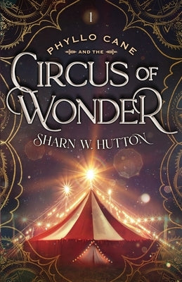 Phyllo Cane and the Circus of Wonder by Hutton, Sharn W.