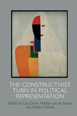 The Constructivist Turn in Political Representation by Disch, Lisa