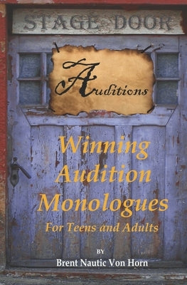 Winning Audition Monologues: for Teens and Adults by Von Horn, Brent Nautic