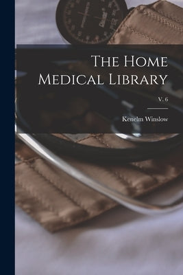 The Home Medical Library; v. 6 by Winslow, Kenelm 1863-