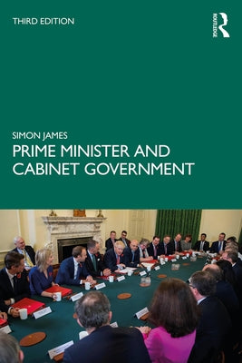 Prime Minister and Cabinet Government by James, Simon