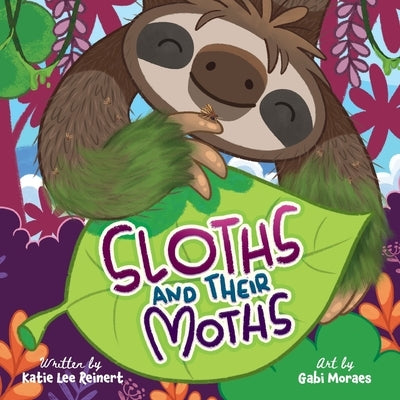 Sloths and their Moths by Reinert, Katie Lee
