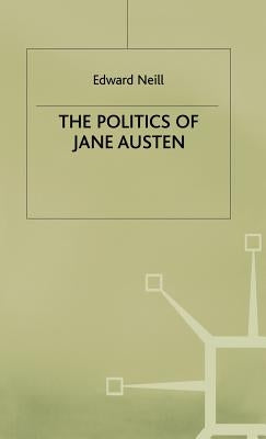 The Politics of Jane Austen by Neill, E.
