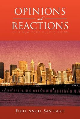 Opinions and Reactions of a New York Puerto Rican by Santiago, Fidel Angel