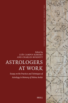 Astrologers at Work: Essays on the Practices and Techniques of Astrology in Memory of Helena Avelar by Ribeiro, Luís