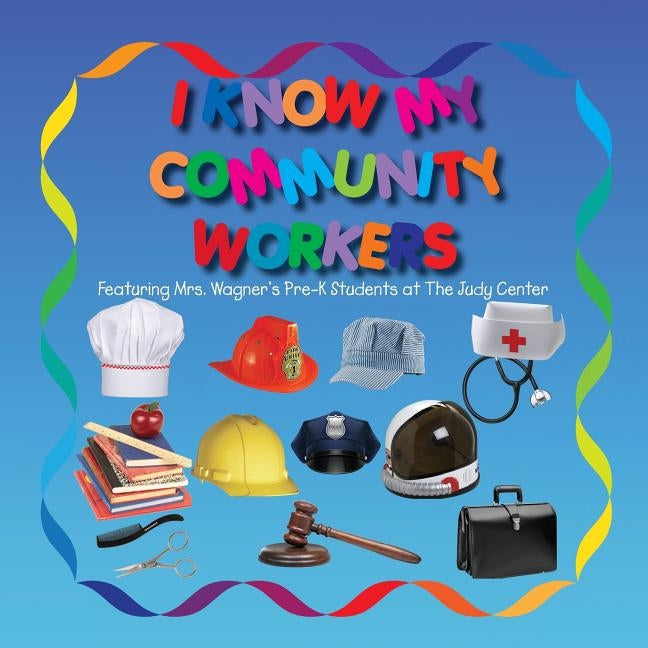 I Know My Community Workers Featuring Mrs. Wagner's Pre-K Students at The Judy Center by Smith, Lolo