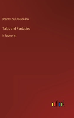 Tales and Fantasies: in large print by Stevenson, Robert Louis