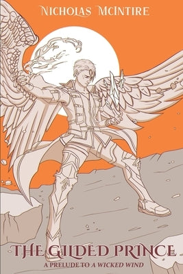 The Gilded Prince: A Prelude to A Wicked Wind (Book 2 of the Archanium Codex) by McIntire, Nicholas
