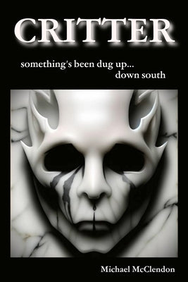 Critter: something's been dug up...down south by McClendon, Michael