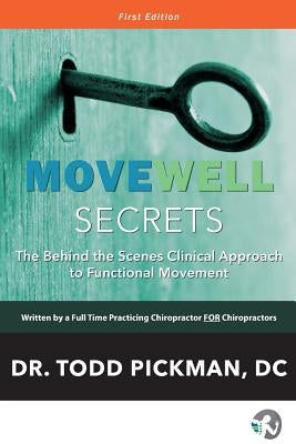 MoveWell Secrets: The Behind the Scenes Clinical Approach to Functional Movement by Pickman DC, Todd