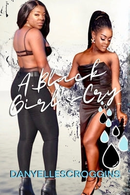 A Black Girl's Cry by Scroggins, Danyelle