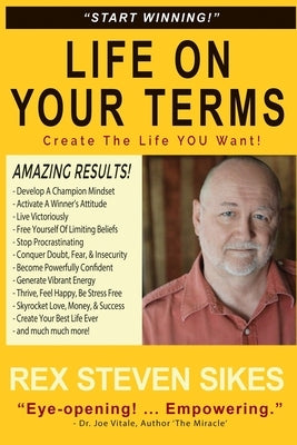 Life On Your Terms: Create The Life You Want by Sikes, Rex Steven